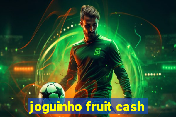 joguinho fruit cash